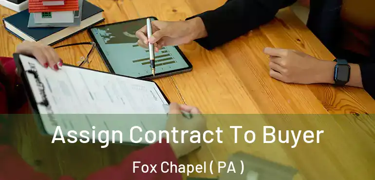  Assign Contract To Buyer Fox Chapel ( PA )