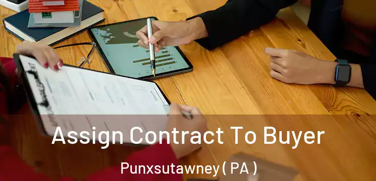  Assign Contract To Buyer Punxsutawney ( PA )