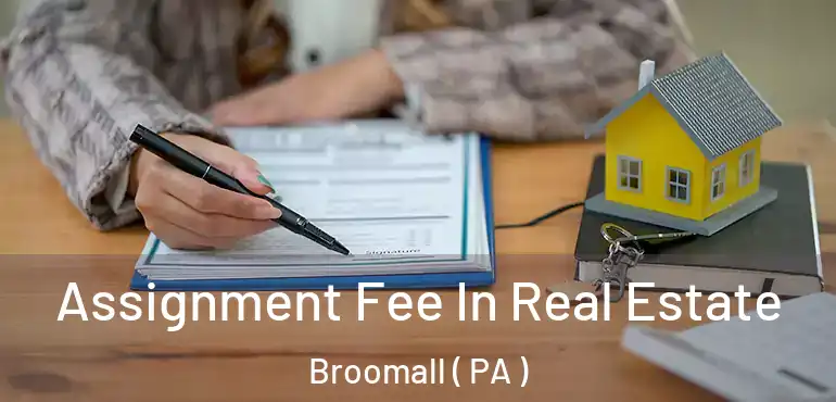  Assignment Fee In Real Estate Broomall ( PA )