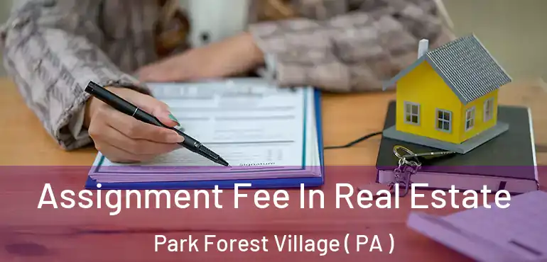  Assignment Fee In Real Estate Park Forest Village ( PA )