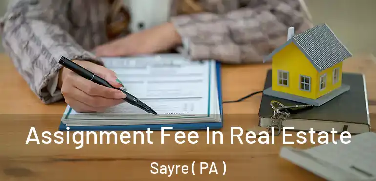  Assignment Fee In Real Estate Sayre ( PA )