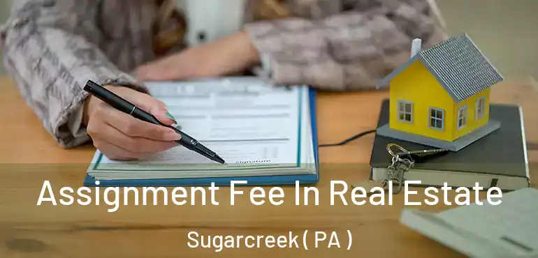  Assignment Fee In Real Estate Sugarcreek ( PA )