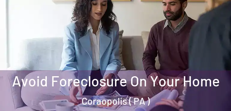  Avoid Foreclosure On Your Home Coraopolis ( PA )