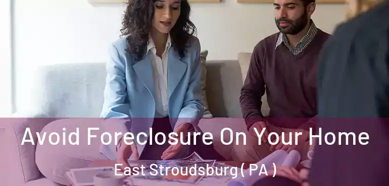  Avoid Foreclosure On Your Home East Stroudsburg ( PA )