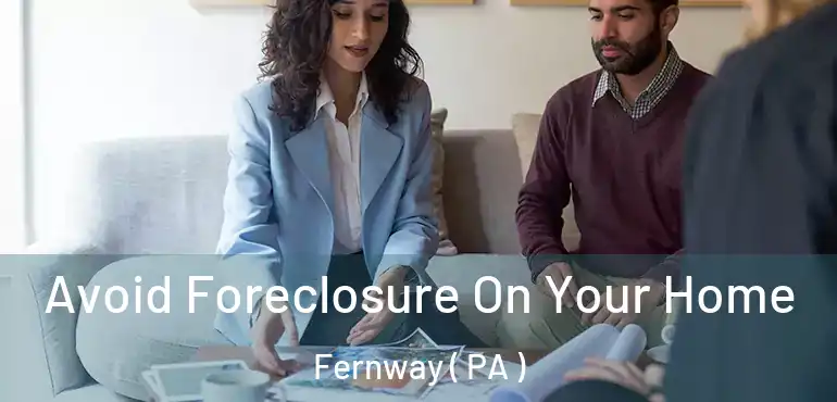 Avoid Foreclosure On Your Home Fernway ( PA )