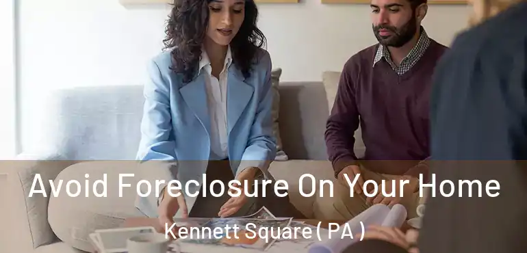  Avoid Foreclosure On Your Home Kennett Square ( PA )