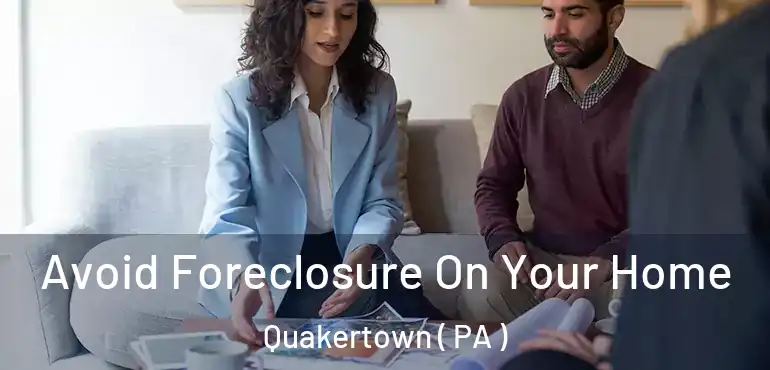 Avoid Foreclosure On Your Home Quakertown ( PA )