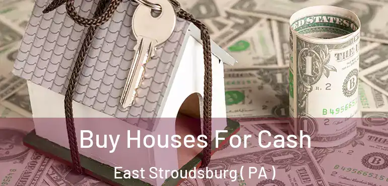  Buy Houses For Cash East Stroudsburg ( PA )