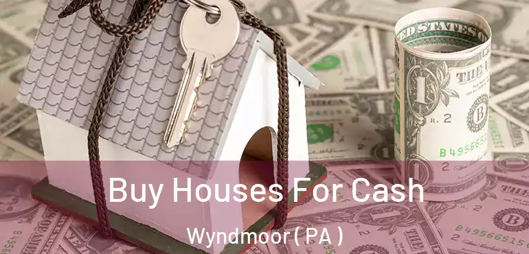  Buy Houses For Cash Wyndmoor ( PA )