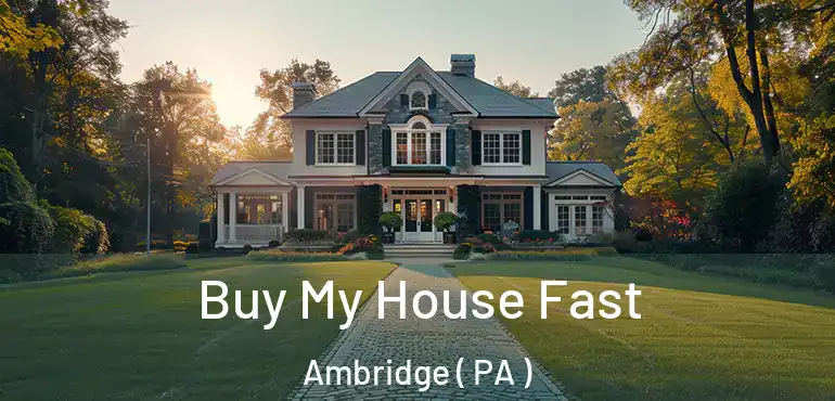  Buy My House Fast Ambridge ( PA )
