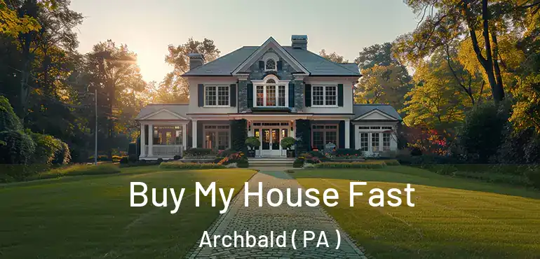  Buy My House Fast Archbald ( PA )