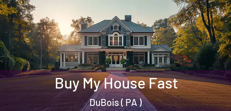  Buy My House Fast DuBois ( PA )