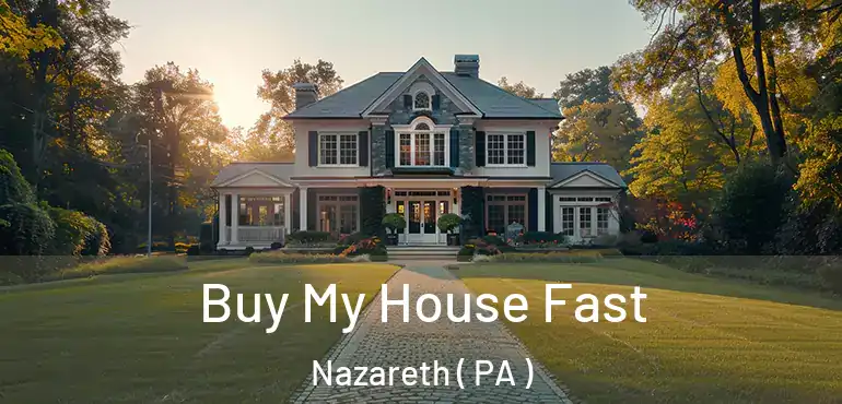  Buy My House Fast Nazareth ( PA )