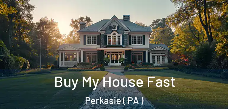  Buy My House Fast Perkasie ( PA )