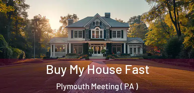  Buy My House Fast Plymouth Meeting ( PA )
