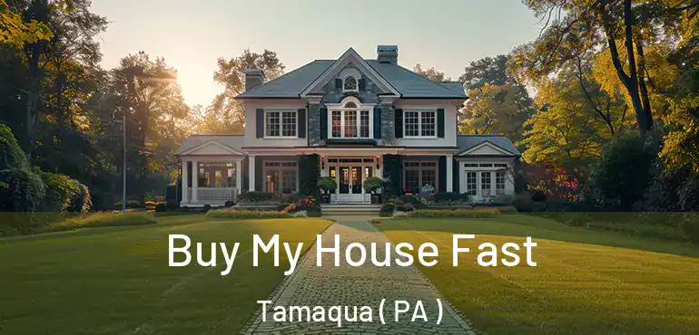  Buy My House Fast Tamaqua ( PA )