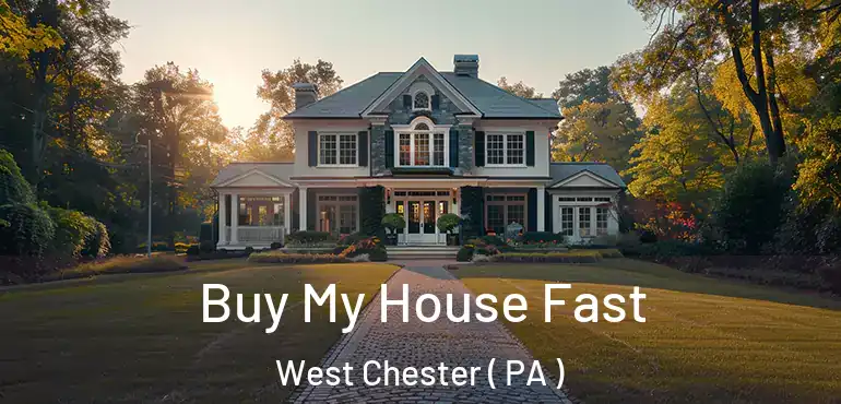  Buy My House Fast West Chester ( PA )