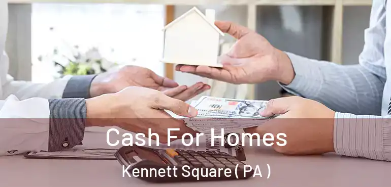  Cash For Homes Kennett Square ( PA )
