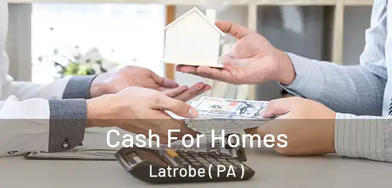  Cash For Homes Latrobe ( PA )