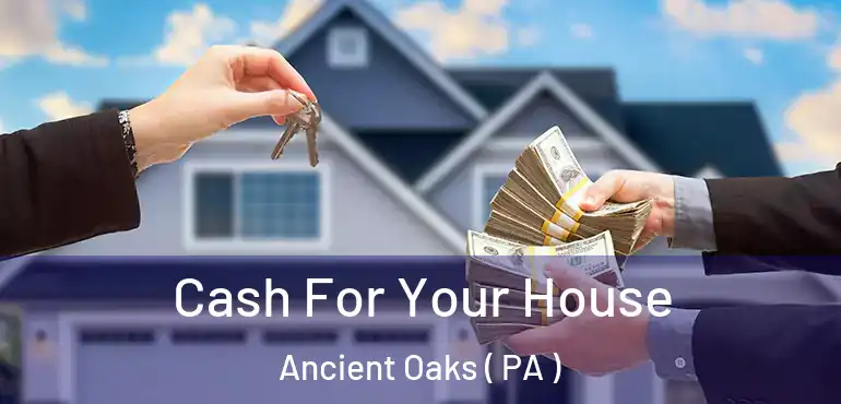  Cash For Your House Ancient Oaks ( PA )