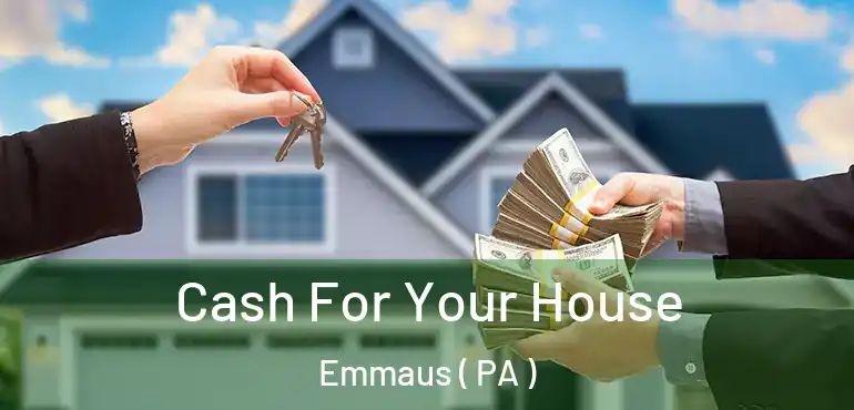  Cash For Your House Emmaus ( PA )