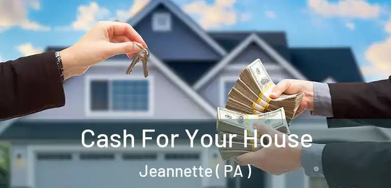  Cash For Your House Jeannette ( PA )