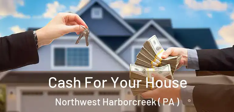  Cash For Your House Northwest Harborcreek ( PA )