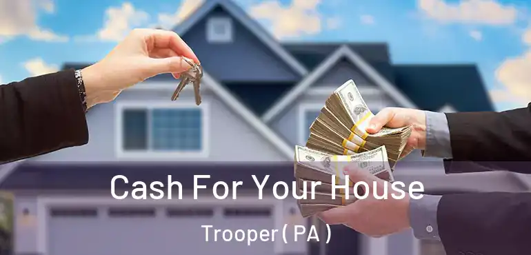  Cash For Your House Trooper ( PA )