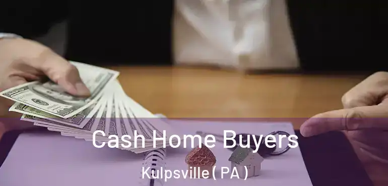  Cash Home Buyers Kulpsville ( PA )