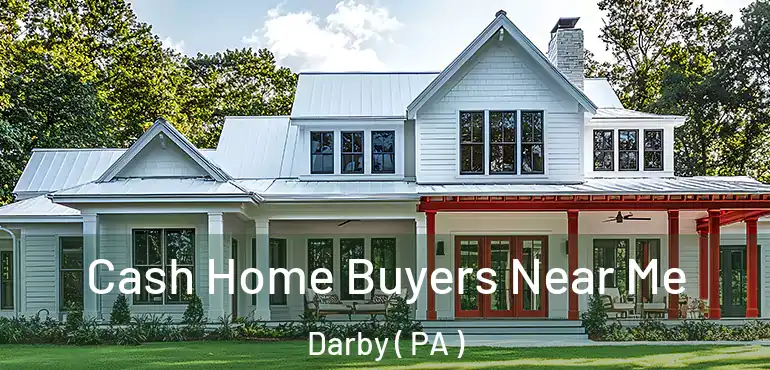  Cash Home Buyers Near Me Darby ( PA )