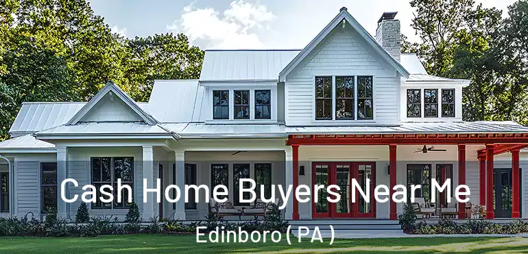  Cash Home Buyers Near Me Edinboro ( PA )