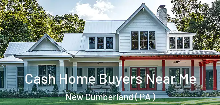  Cash Home Buyers Near Me New Cumberland ( PA )