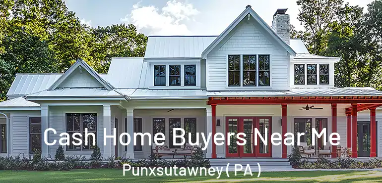  Cash Home Buyers Near Me Punxsutawney ( PA )