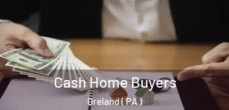  Cash Home Buyers Oreland ( PA )