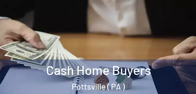  Cash Home Buyers Pottsville ( PA )