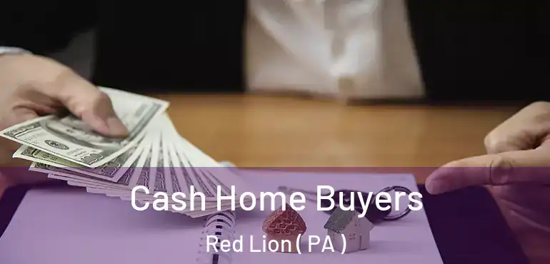  Cash Home Buyers Red Lion ( PA )