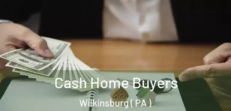  Cash Home Buyers Wilkinsburg ( PA )