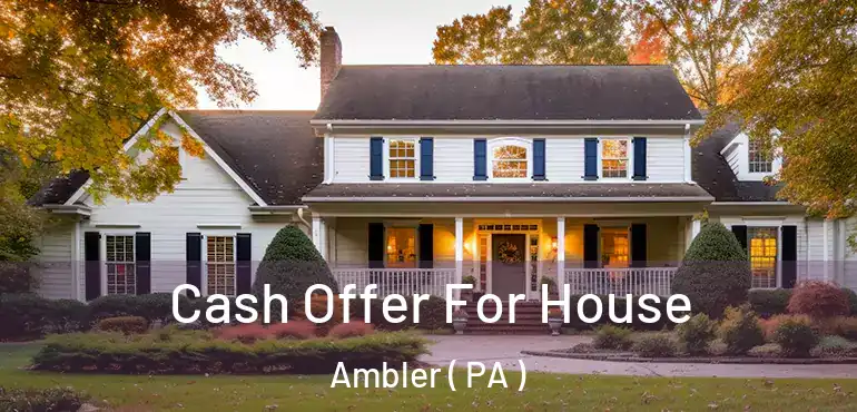 Cash Offer For House Ambler ( PA )
