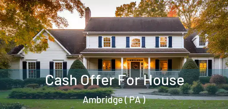  Cash Offer For House Ambridge ( PA )