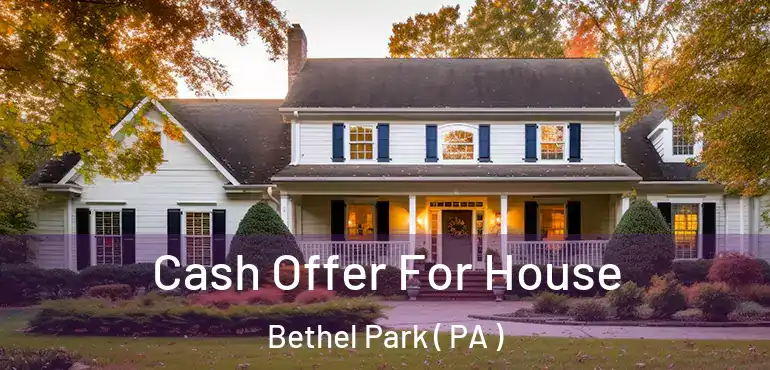  Cash Offer For House Bethel Park ( PA )