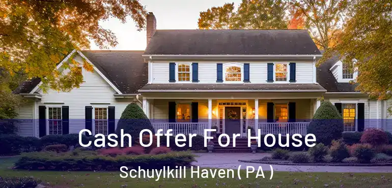  Cash Offer For House Schuylkill Haven ( PA )