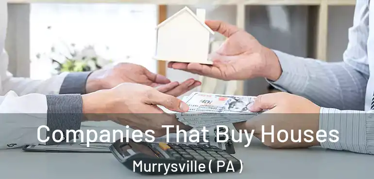  Companies That Buy Houses Murrysville ( PA )