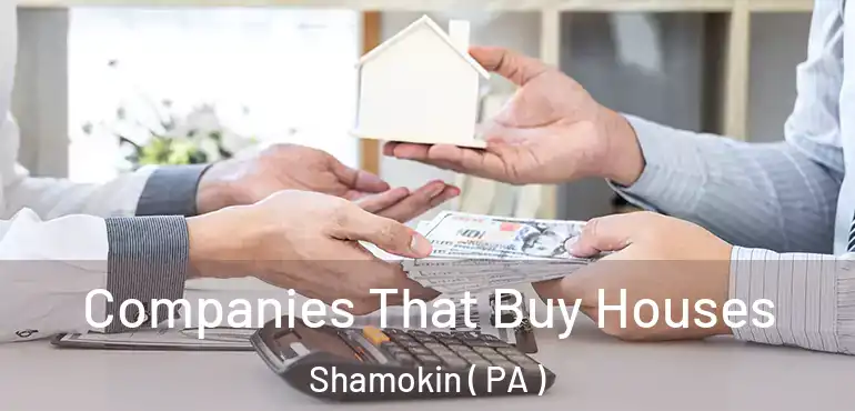  Companies That Buy Houses Shamokin ( PA )