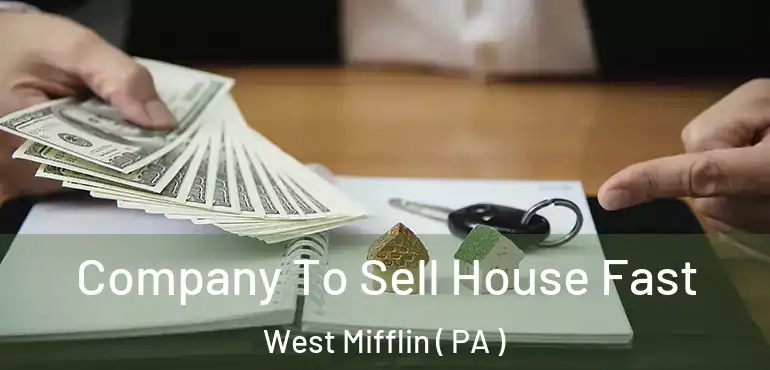  Company To Sell House Fast West Mifflin ( PA )