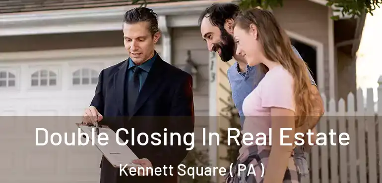  Double Closing In Real Estate Kennett Square ( PA )