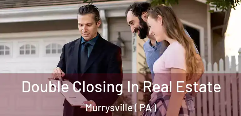  Double Closing In Real Estate Murrysville ( PA )