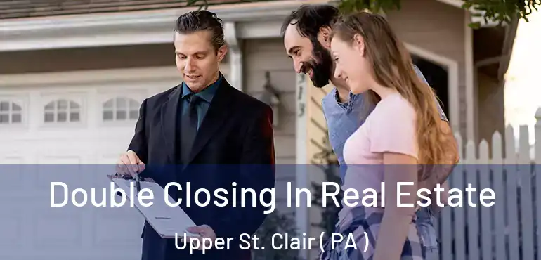  Double Closing In Real Estate Upper St. Clair ( PA )