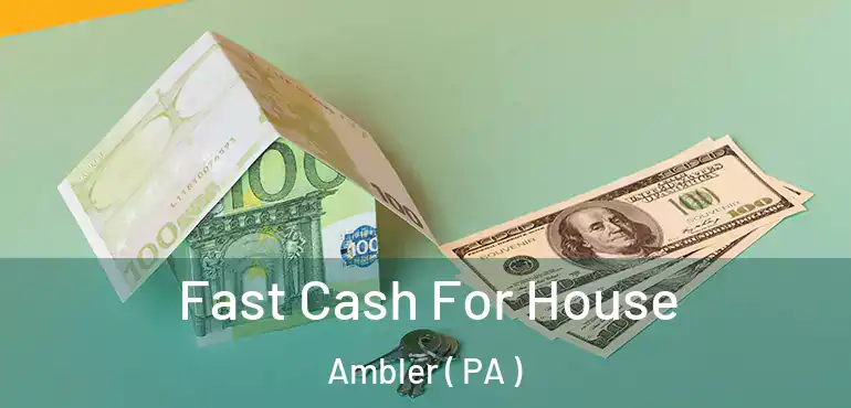  Fast Cash For House Ambler ( PA )
