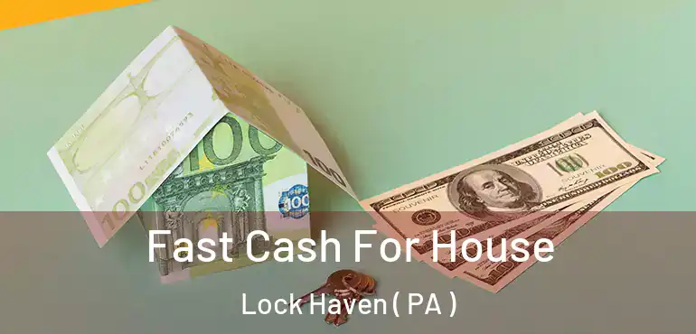  Fast Cash For House Lock Haven ( PA )