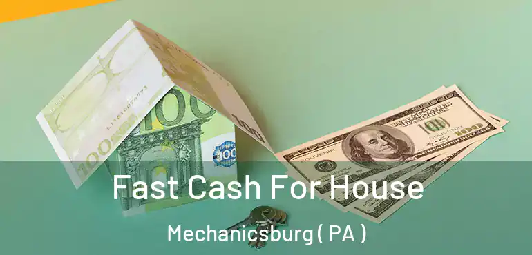  Fast Cash For House Mechanicsburg ( PA )